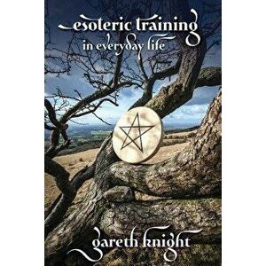 Esoteric Training in Everyday Life, Paperback - Gareth Knight imagine
