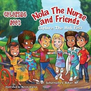 Nola the Nurse(r) & Friends Explore the Holi Fest Vol. 2: Coloring Book, Paperback - Dr Scharmaine L. Baker imagine