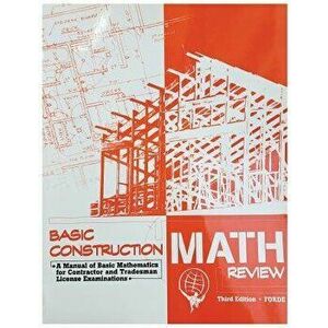 Basic Construction Math Review: A Manual of Basic Mathematics for Contractor and Tradesman License Examinations, Paperback - Scott Forde imagine