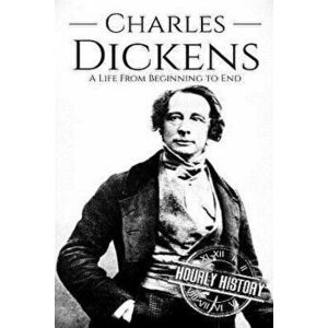 Charles Dickens: A Life From Beginning to End, Paperback - Hourly History imagine