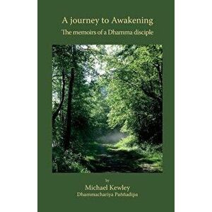 A Journey to Awakening: The Memoirs of a Dhamma Disciple - Michael Kewley imagine