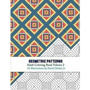 Geometric Patterns - Adult Coloring Book Volume 2, Paperback - David Hinkin Jr imagine