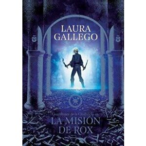 La Misión de Rox / All the Fairies in the Kingdom, Paperback - Laura Gallego imagine