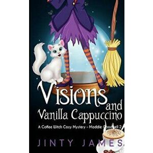 Visions and Vanilla Cappuccino: A Coffee Witch Cozy Mystery, Paperback - Jinty James imagine