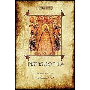 Pistis Sophia: a gnostic scripture, Paperback - Anonymous imagine