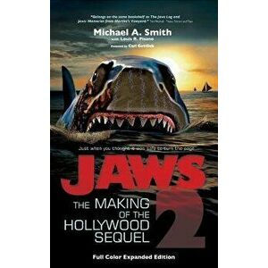 Jaws 2: The Making of the Hollywood Sequel, Updated and Expanded Edition: (Hardcover Color Edition) - Michael A. Smith imagine