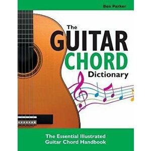 The Guitar Chord Dictionary: The Essential Illustrated Guitar Chord Handbook - Ben Parker imagine