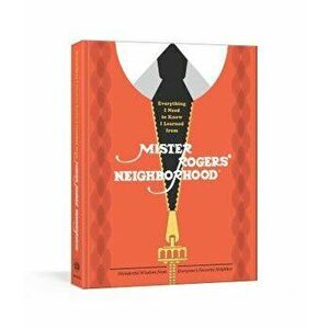 Everything I Need to Know I Learned from Mister Rogers' Neighborhood: Wonderful Wisdom from Everyone's Favorite Neighbor, Hardcover - Melissa Wagner imagine