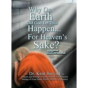 Why on Earth Did God Let This Happen for Heaven's Sake?: Dear God Kneemail Book 1: November 2006 - December 2007, Hardcover - Kent Hovind imagine