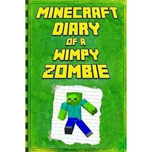 Minecraft: Diary of a Wimpy Zombie: Legendary Minecraft Diary. an Unofficial Minecraft Book, Paperback - Mika Kettunen imagine