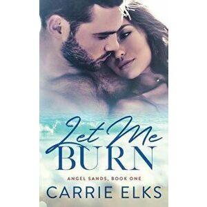 Let Me Burn, Paperback - Carrie Elks imagine