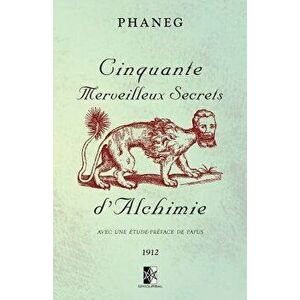 Cinquante Merveilleux Secrets d'Alchimie: Avec Une Étude-Préface de Papus, Paperback - Phaneg imagine