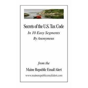 Secrets of the U.S. Tax Code: In 10 Easy Segments by Anonymous - David E. Robinson imagine
