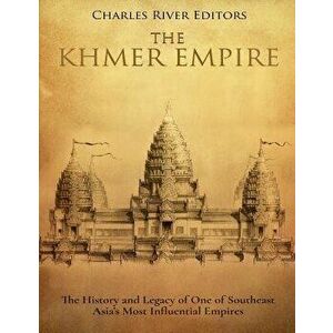 The Khmer Empire: The History and Legacy of One of Southeast Asia's Most Influential Empires, Paperback - Charles River Editors imagine