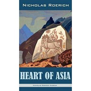 Heart of Asia, Hardcover - Nicholas Roerich imagine