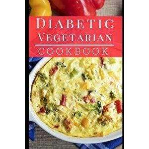 Diabetic Vegetarian Cookbook: Healthy and Delicious Diabetic Diet Vegetarian Recipes, Paperback - Lisa Medows imagine