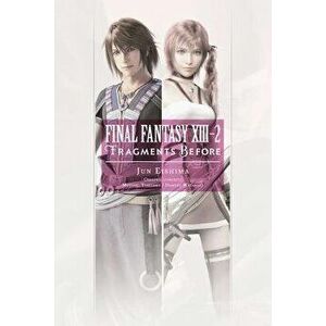 Final Fantasy XIII-2: Fragments Before, Paperback - Jun Eishima imagine