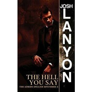 The Hell You Say: The Adrien English Mysteries 3, Paperback - Josh Lanyon imagine