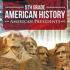 5th Grade American History: American Presidents, Paperback - Baby Professor imagine