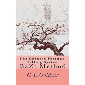 The Chinese Fortune-Telling System Bazi - G. L. Golding imagine