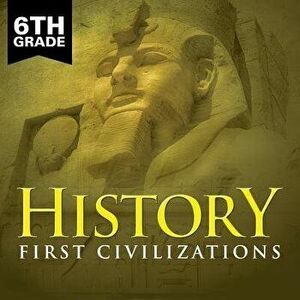 6th Grade History: First Civilizations, Paperback - Baby Professor imagine