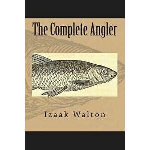 The Complete Angler, Paperback - Izaak Walton imagine