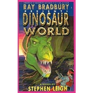 Ray Bradbury Presents Dinosaur World, Paperback - Stephen Leigh imagine
