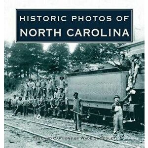 Historic Photos of North Carolina, Hardcover - Wade G. Dudley imagine