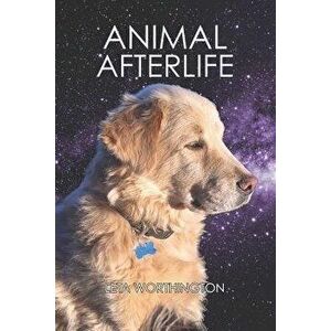 Animal Afterlife: In Their Own Words, Paperback - Leta Worthington imagine