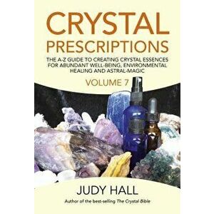 Crystal Prescriptions: The A-Z Guide to Creating Crystal Essences for Abundant Well-Being, Environmental Healing and Astral Magic, Paperback - Judy Ha imagine