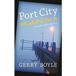 Port City Shakedown: A Brandon Blake Crime Novel, Paperback - Gerry Boyle imagine