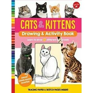 Cats & Kittens Drawing & Activity Book: Learn to Draw 17 Different Cat Breeds - Tracing Paper & Sketch Pages Inside!, Hardcover - Walter Foster Jr Cre imagine
