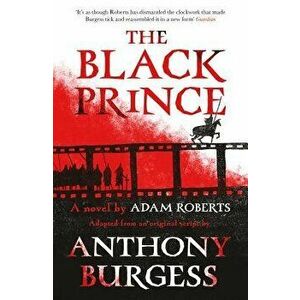 The Black Prince: Adapted from an Original Script by Anthony Burgess, Paperback - Adam Roberts imagine