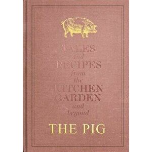 The Pig: Tales and Recipes from the Kitchen Garden and Beyond, Hardcover - Robin Hutson imagine