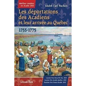 Les Déportations Des Acadiens Et Leur Arrivée Au Québec - 1755-1775, Paperback - Andre-Carl Vachon imagine