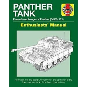 Panther Tank Enthusiasts' Manual: Panzerkampfwagen V Panther (Sdkfz 171) - An Insight Into the Design, Construction and Operation of the Finest Medium imagine