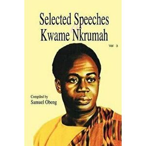 Selected Speeches of Kwame Nkrumah. Volume 3, Paperback - Kwame Nkrumah imagine