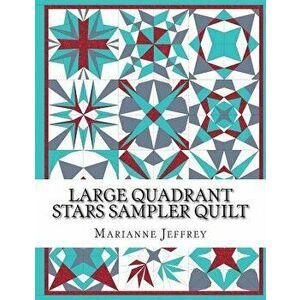 Large Quadrant Stars: A Foundation Paper Pieced Sampler Quilt, Paperback - Marianne G. Jeffrey imagine