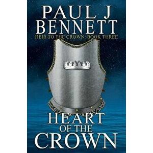 Heart of the Crown, Paperback - Paul J. Bennett imagine
