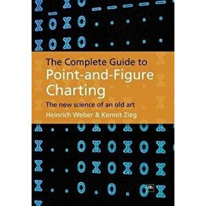 The Complete Guide to Point-And-Figure Charting: The New Science of an Old Art - Heinrich Weber imagine