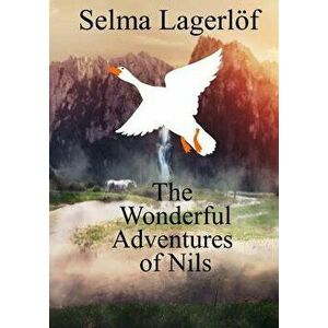 The Wonderful Adventures of Nils, Paperback - Selma Lagerlof imagine