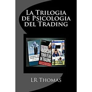 La Trilogia de Psicologia del Trading: Toma El Control del Rendimiento de Tu Trading, Paperback - Lr Thomas imagine