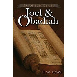 Joel & Obadiah: A Literary Commentary on the Books of Joel and Obadiah, Paperback - Kenneth W. Bow imagine