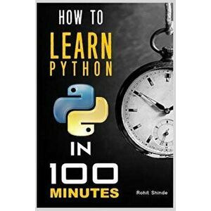 How to Learn Python Programming in 100 Minutes, Paperback - Ashish Ramdasi imagine
