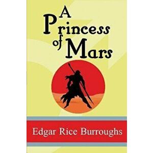 A Princess of Mars, Paperback - Edgar Rice Burroughs imagine