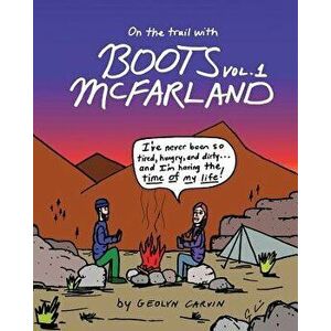 On the Trail with Boots McFarland: Volume 1, Paperback - Geolyn J. Carvin imagine