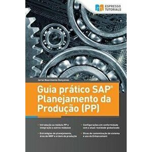 Guia prático SAP Planejamento da Produçăo (PP), Paperback - Jarlei Nascimento Goncalves imagine