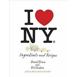 I Love New York: Ingredients and Recipes, Hardcover - Daniel Humm imagine