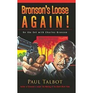 Bronson's Loose Again! on the Set with Charles Bronson (Hardback), Hardcover - Paul Talbot imagine