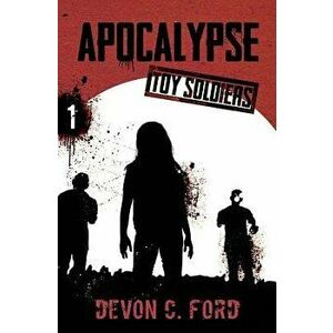 Apocalypse: Toy Soldiers Book One, Paperback - Devon C. Ford imagine